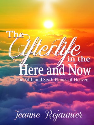 cover image of The Afterlife in the Here and Now -The 5th and 6th Planes of Heaven